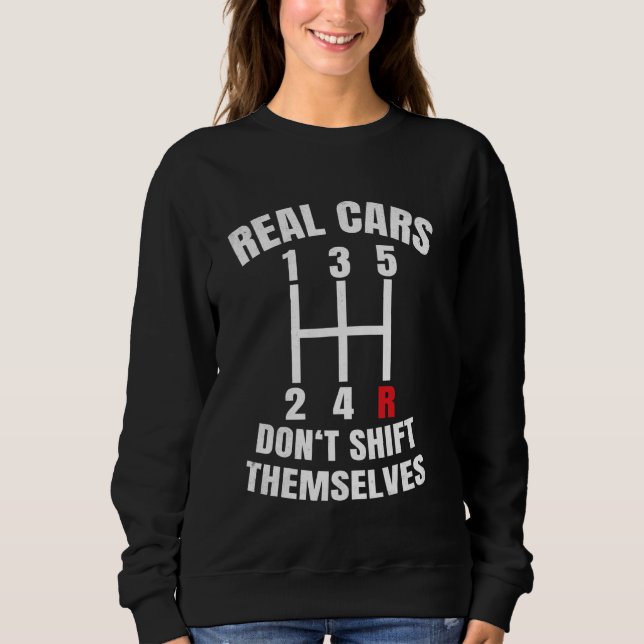 Real Cars Don't Shift Themselves Auto Racing, Drag Sweatshirt (Front)