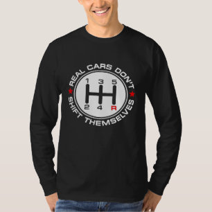 Real Cars Dont Shift Themselves Car Enthusiast Mec T-Shirt