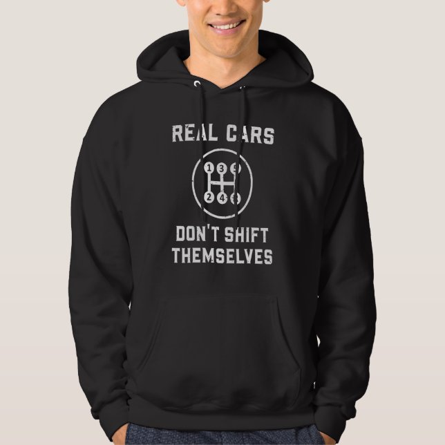 Real Cars Don't Shift Themselves - Car Racing Fan  Hoodie (Front)