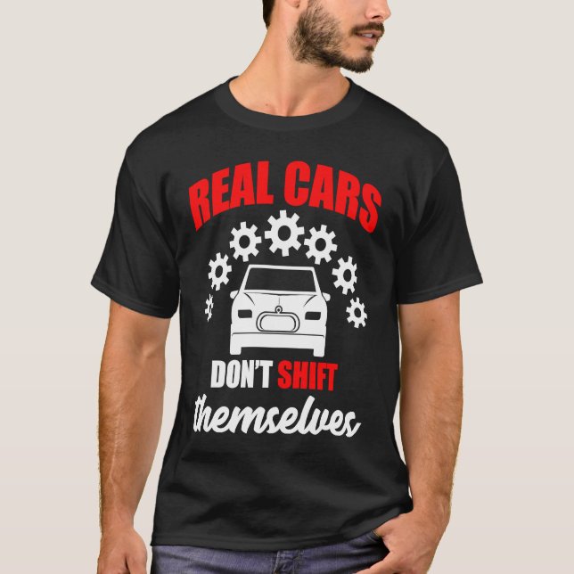 Real cars dont shift themselves gears car T-Shirt (Front)