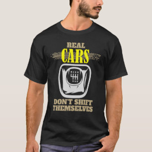 Real Cars Don't Shift Themselves Manual Speed Car T-Shirt