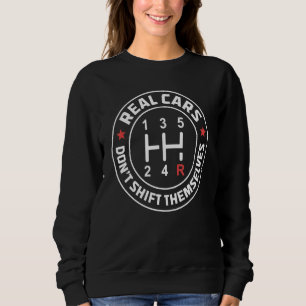 Real Cars Don't Shift Themselves Racing Sweatshirt