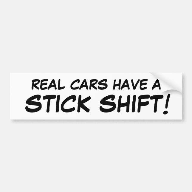 Real cars have a STICK SHIFT! Bumper Sticker (Front)