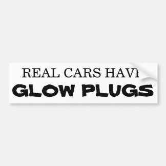 Real cars have GLOW PLUGS Bumper Sticker