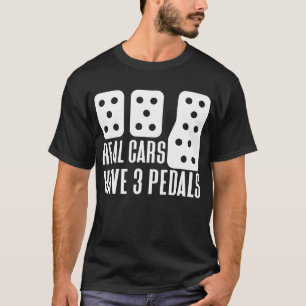 Real Cars Have Three Pedals Carguy Three Pedals T-Shirt