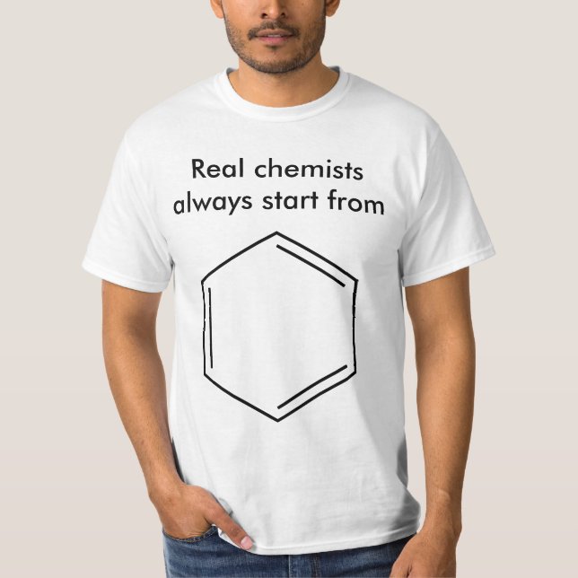 Real chemists always start from benzene! T-Shirt (Front)