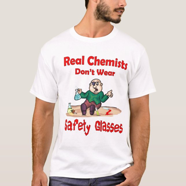 Real Chemists dont wear safety glasses T-Shirt (Front)