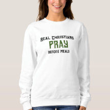 "Real Christians Pray" Women's Sweatshirt funny