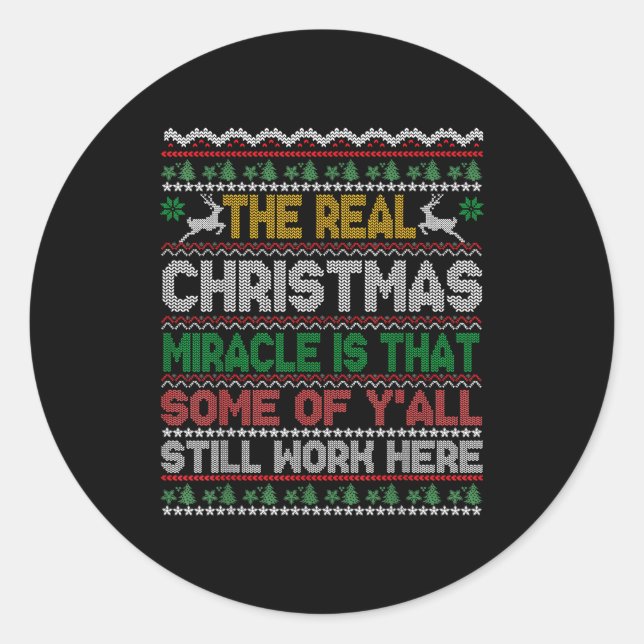 Real Christmas Miracle Is That You Still Work Here Classic Round Sticker (Front)