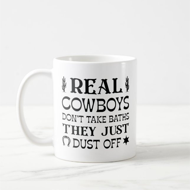 Real Cowboys Don’t Take Baths They Just Dust Off Coffee Mug (Left)