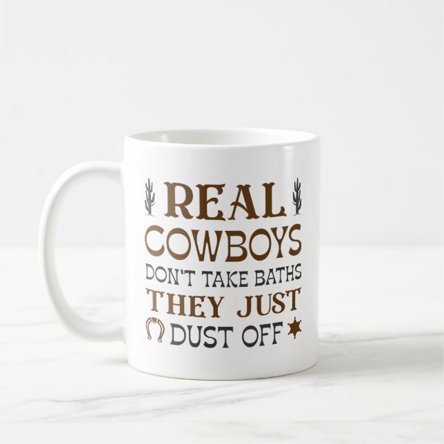 Real Cowboys Don’t Take Baths They Just Dust Off Coffee Mug (Left)