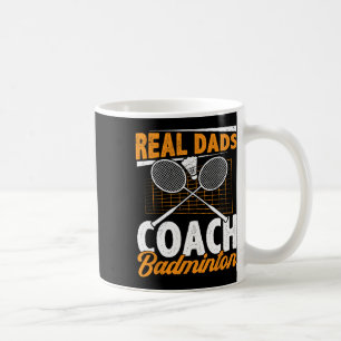 Real Dads Coach Badminton Badminton Player Shuttle Coffee Mug
