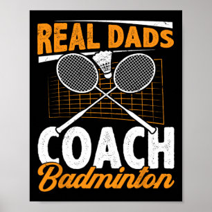 Real Dads Coach Badminton Badminton Player Shuttle Poster