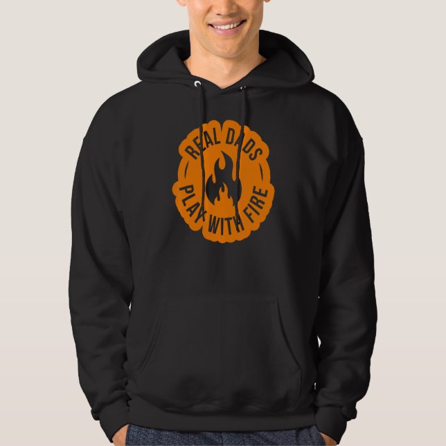 Real Dads Play With Fire  Dad Can Make Fire  Ignit Hoodie (Front)