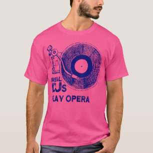 Real Djs Play Opera Shirt For Opera Dj Opera