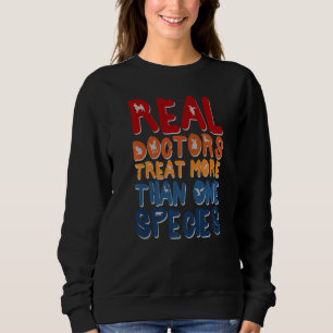 Real Doctor Treat More Than One Species Veterinari Sweatshirt