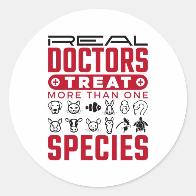 Real Doctors Treat More One Species Veterinarian Classic Round Sticker (Front)