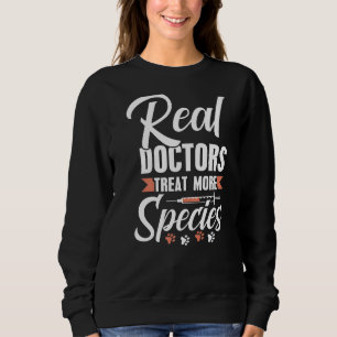 Real Doctors Treat More Species Animal Veterinaria Sweatshirt
