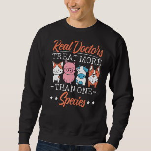 Real Doctors Treat More Than One Species Veterinar Sweatshirt