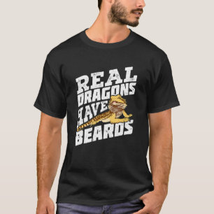 Real Dragons Have Beards Bearded Dragon T-Shirt