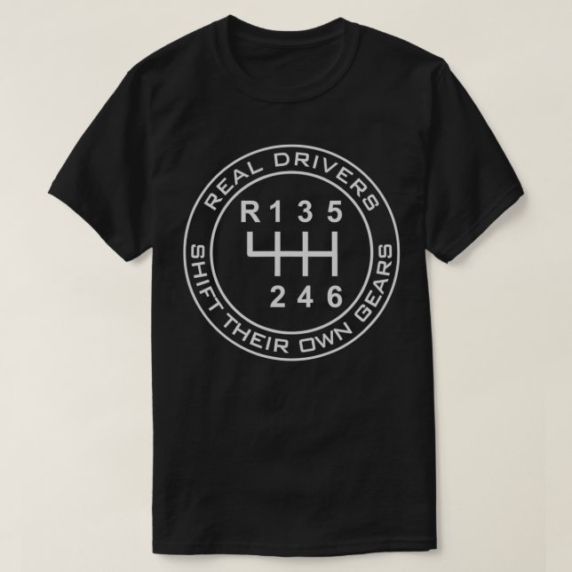 REAL DRIVERS SHIFT THEIR OWN GEARS 6 SPEED CLUTCH  T-Shirt (Design Front)