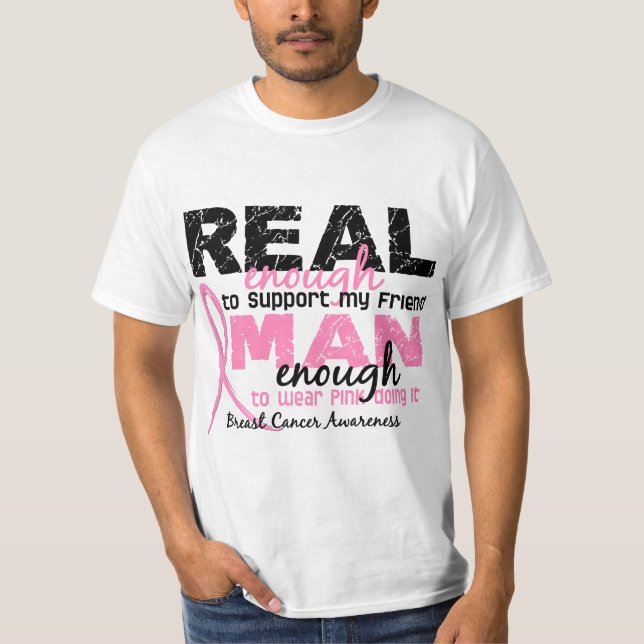 Real Enough Man Enough Friend 2 Breast Cancer T-Shirt (Front)
