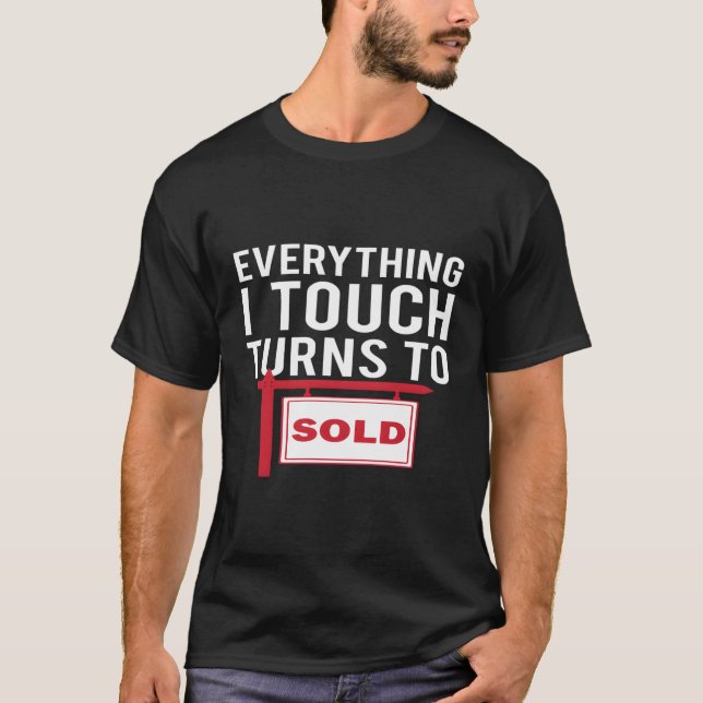 Real Estate Agent Hoodie Everything I Touch Turns  T-Shirt (Front)