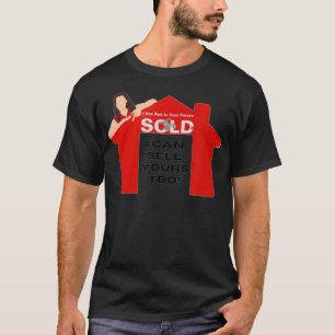 Real Estate Agent I Can Sell Yours Too T-Shirt
