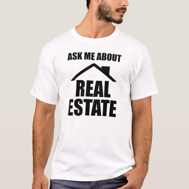 Real Estate - Ask me about real estate T-Shirt (Front)