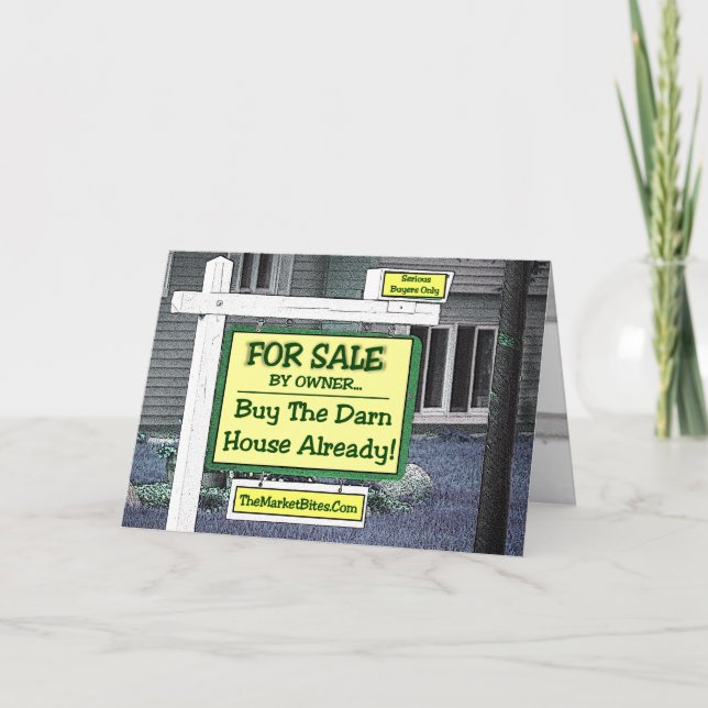 Real Estate Slump..BUY THE DARN HOUSE ALREADY! Card (Front)