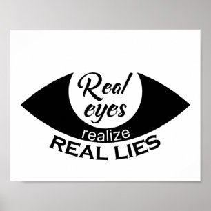 Real eyes realise real lies Saying Poster