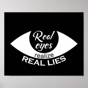 Real eyes realise real lies Saying Poster