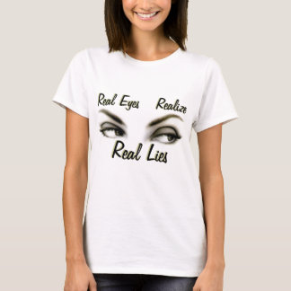 Real Eyes, Realise, Real Lies T-Shirt