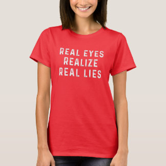 Real eyes realise real lies T-Shirt