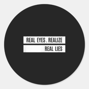 Real Eyes Realize Real Lies Saying  Classic Round Sticker