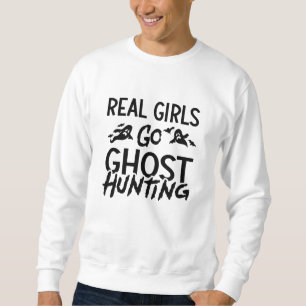 Real Girls Go Ghost Hunting Ghost Hunter Spooky Sweatshirt