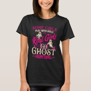 Real Girls Go Ghost Hunting - Ghosts Paranormal Re T-Shirt