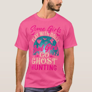 Real Girls Go Ghost Hunting Ghosts Paranormal T-Shirt