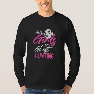 Real Girls Go Ghost Hunting Paranormal Ghost Hunt T-Shirt