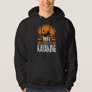 Real Grandmas Go Kayaking Yak Kayak Women Canoe Ka Hoodie