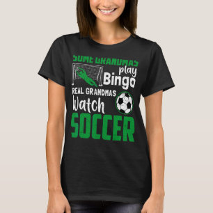 Real Grandmas Watch Soccer Mother's Day Sports Gr T-Shirt