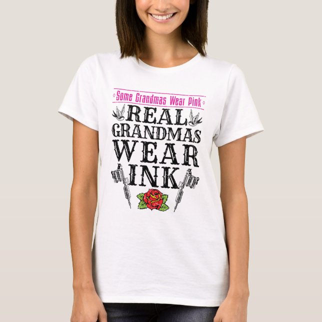 Real Grandmas Wear Ink Tattoo Tattooed Grandmother T-Shirt (Front)