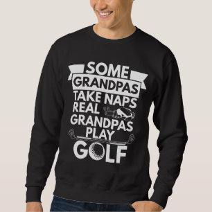 Real Grandpas Play Golf Funny Grandpa Golfer Dad G Sweatshirt