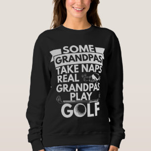 Real Grandpas Play Golf Funny Grandpa Golfer Dad G Sweatshirt
