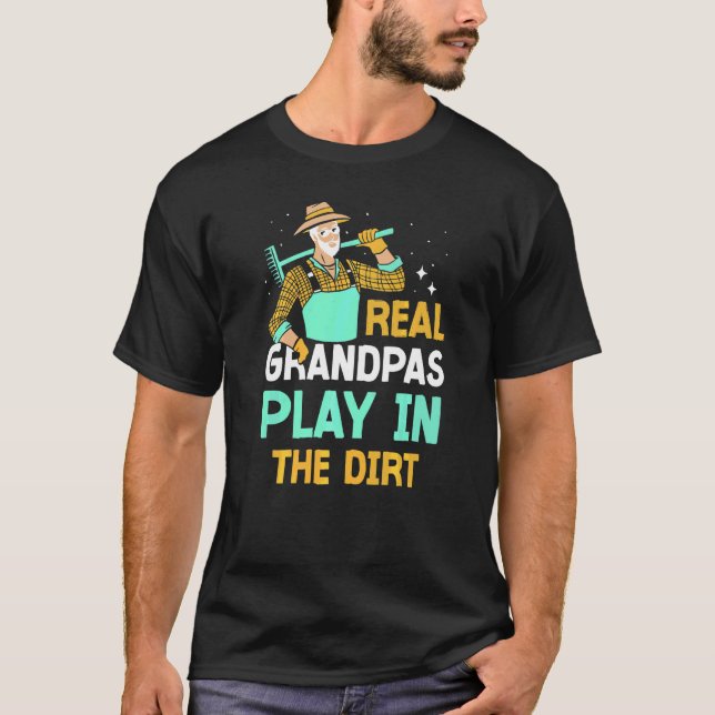 Real Grandpas Play In The Dirt Granddad Gardening  T-Shirt (Front)