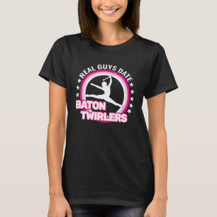 Real Guys Date Baton Twirlers retro Baton Twirling T-Shirt