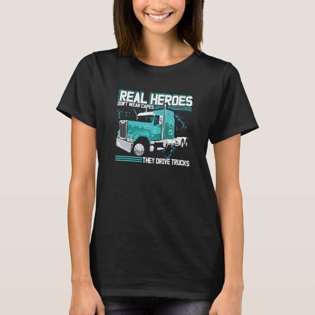 Real Heroes Don't Wear Capes They Drive Trucks Tru T-Shirt (Front)