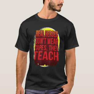 Real Heroes Don't Wear Capes They Teach Front An T-Shirt