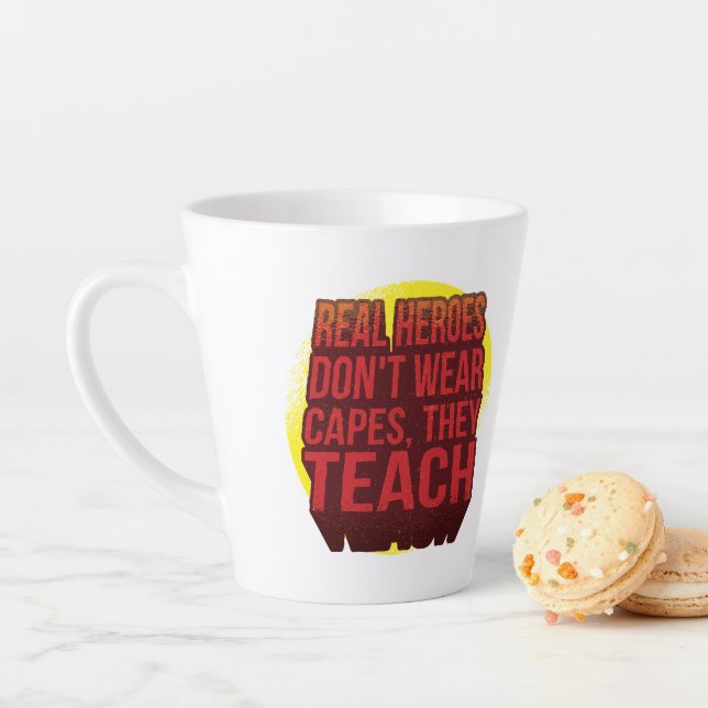 Real Heroes Don't Wear Capes They Teach TEACHER Latte Mug (In Situ)