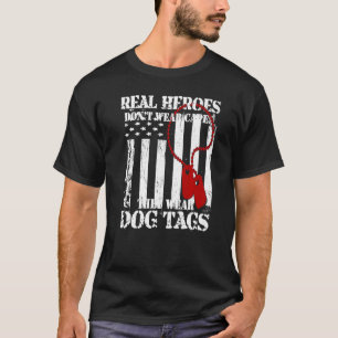 Real Heroes Don't Wear Capes They Wear Dog Tags T-Shirt